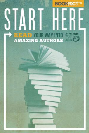 Cover of the book Start Here: Read Your Way into 25 Amazing Authors by Erin Janie Donaldson