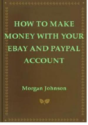 Cover of the book How To Make Money With Your eBay and PayPal Account by Keller Easterling