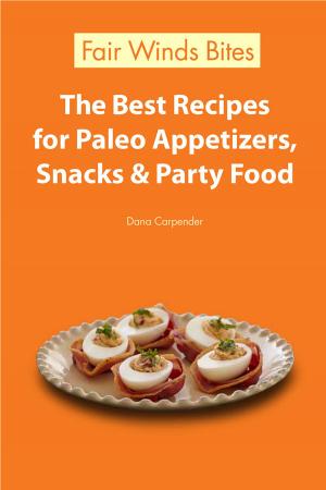 Cover of the book The Best Recipes For Paleo Appetizers, Snacks & Party Food by Margaret Hubert