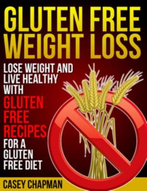 Cover of the book Gluten Free Weight Loss by Toni Holmes, Collier Marcella
