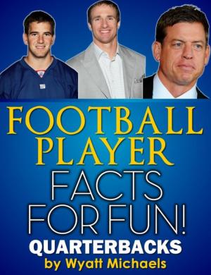Cover of the book Football Player Facts for Fun! Quarterbacks by Wyatt Michaels