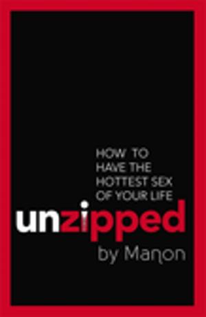 bigCover of the book Unzipped: How To Have The Hottest Sex Of Your Life by 