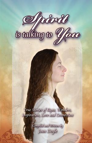 Cover of the book Spirit is Talking to You: True Stories of Signs, Wonders, Inspiration, Love and Connection by Carolyn D. Anderson, Terry Latterman