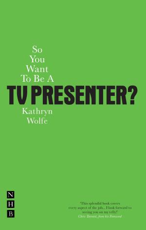 Cover of the book So You Want To Be A TV Presenter? by debbie tucker green