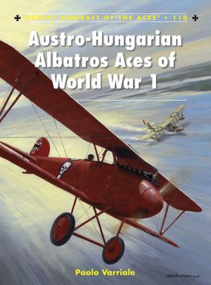 Cover of the book Austro-Hungarian Albatros Aces of World War 1 by Kevin Roberts