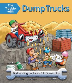 Cover of the book The Trouble with Dump Trucks by Nick Huckleberry Beak