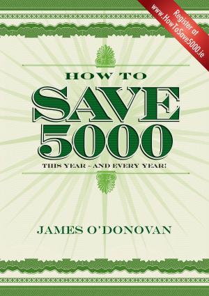 Cover of the book How To Save 5000: Reduce Your Outgoings without Reducing Your Lifestyle by Donal Daly
