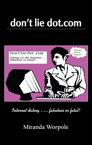Cover of the book Don't Lie Dot Com: Will Dating on the Internet Prove Fabulous or Fatal? by Ezra Dangoor