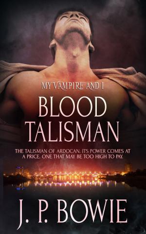 Cover of the book Blood Talisman by J.P. Bowie