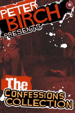 Cover of the book Peter Birch Presents - The Confessions Collection by Keith Barnes