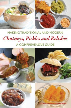 Cover of the book Making Traditional and Modern Chutneys, Pickles and Relishes by Anni Stonebridge, Jane Cumberlidge Jane Cumberlidge