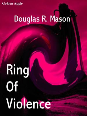 Cover of the book Ring of Violence by Douglas R. Mason