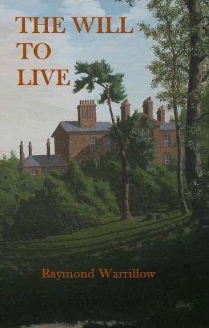 Cover of the book The Will To Live by Raymond Warrillow
