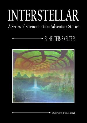 Cover of the book INTERSTELLAR - A Series of Science Fiction Adventure Stories by Adrian Holland