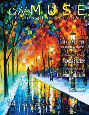 Cover of the book Able Muse - a review of poetry, prose and art - Winter 2012 (No. 14 - print edition) by Alexander Pepple, Aaron Poochigian, Timothy Murphy, Charles Martin, Charles Baudelaire, Arthur Rimbaud, Gaius Valerius Catullus