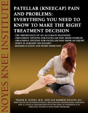 Cover of the book Patellar (Kneecap) Pain and Problems: Everything You Need to Know to Make the Right Treatment Decision by Sue Barber-Westin, Dr. Frank Noyes
