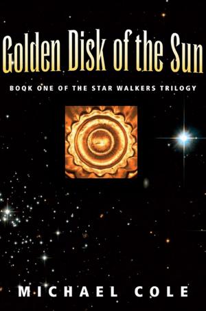 Cover of the book Golden Disk of The Sun: Book 1 of the Star Walkers Trilogy by Steven Eutsler