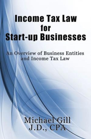 Cover of the book Income Tax Law for Start-Up Businesses: An Overview of Business Entities and Income Tax Law by michael ajewole