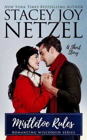 Cover of the book Mistletoe Rules (a Short Story) by Stacey Joy Netzel