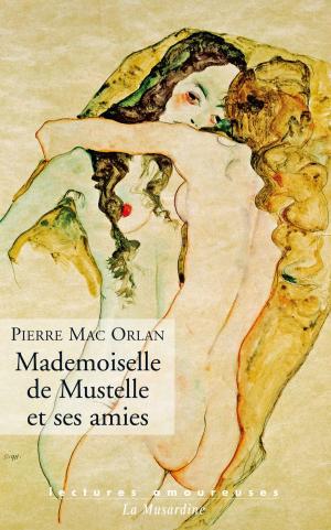 Cover of the book Mademoiselle de Mustelle et ses amies by Leon Despair