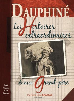 Cover of the book Dauphiné, Les Histoires extraordinaires de mon grand-père by Daniel Dacre