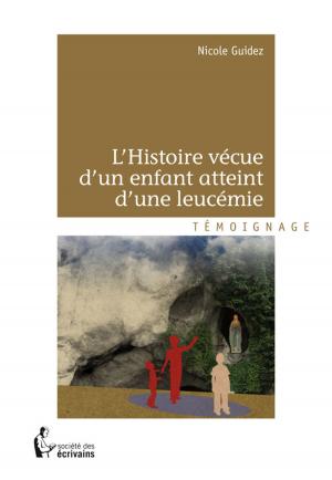 Cover of the book L'Histoire vécue d'un enfant atteint d'une leucémie by Françoise Philippe Et Pascalina B