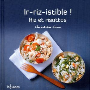 Cover of the book Ir-riz-istible ! Riz et risottos by François DURPAIRE, Thomas SNÉGAROFF