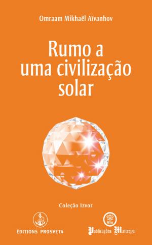 Cover of the book Rumo a uma civilização solar by Omraam Mikhaël Aïvanhov