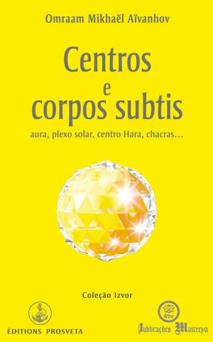 Cover of the book Centros e corpos subtis by Omraam Mikhaël Aïvanhov