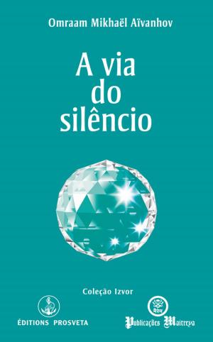 Cover of the book A via do silêncio by Omraam Mikhael Aivanhov
