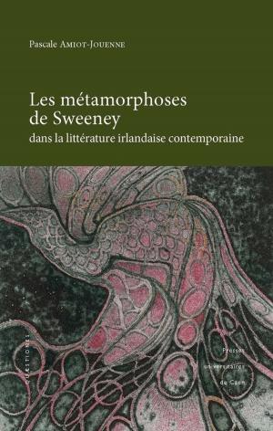 Cover of the book Les métamorphoses de Sweeney dans la littérature irlandaise contemporaine by Jean-Pierre Mabire