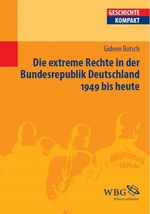 Cover of the book Die extreme Rechte in der Bundesrepublik Deutschland 1949 bis heute by Philipp Richter