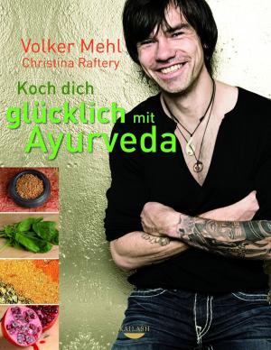 Cover of the book Koch dich glücklich mit Ayurveda by Christa Höhs, Alexandra Cavelius