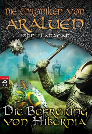 Cover of the book Die Chroniken von Araluen - Die Befreiung von Hibernia by John Flanagan