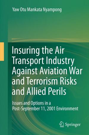 Cover of the book Insuring the Air Transport Industry Against Aviation War and Terrorism Risks and Allied Perils by Yoshio Waseda, Eiichiro Matsubara, Kozo Shinoda