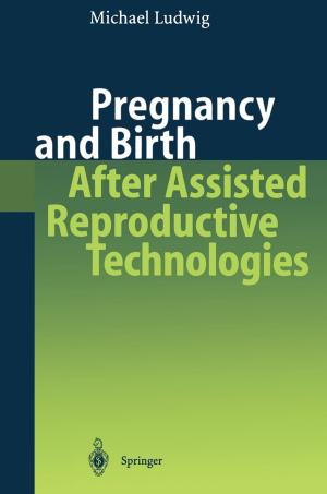 Cover of the book Pregnancy and Birth After Assisted Reproductive Technologies by Günter Kessler, Anke Veser, Franz-Hermann Schlüter, Wolfgang Raskob, Claudia Landman, Jürgen Päsler-Sauer
