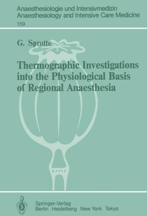 Cover of the book Thermographic Investigations into the Physiological Basis of Regional Anaesthesia by Tadahito Harima, Toshiaki Maeno, Hideaki Morita, Yasuhide Numata, Akihito Wachi, Junzo Watanabe