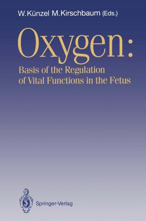 Cover of the book OXYGEN: Basis of the Regulation of Vital Functions in the Fetus by W.E. Adam, F. Bitter, U. Buell, H.-J. Engel, H. Geffers, B.L. Holman, E. Kleinhans, A. Lenaers, P.R. Lichten, O. Nickel, N. Schad, M. Seiderer, B.E. Strauer, A. Tarkowska, J. Wynne, J.S. Zielonka, M. Stauch
