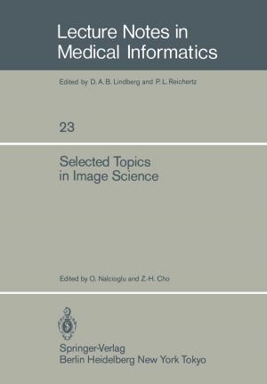 Cover of the book Selected Topics in Image Science by W. Alberti, K.K Aug, W. Calvo, W. Gössner, H. Grosse-Wilde, T. Herrmann, F. Heuck, J.W. Hopewell, L. Keilholz, A. Keyeux, J. Kummermehr, H.-A. Ladner, A. Luz, M. Molls, W. Nothdurft, H.S. Reinhold, H. Reyners, R. Sauer, U. Schaefer, E.W. Scherer, T.E. Schultheiss, S. Schultz-Hector, L.C. Stephens, F.A. Stewart, M. Stuschke, K.-R. Trott, D. van Beuningen, A.J. van der Kogel, M.V. Williams, C. Streffer