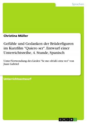 Cover of the book Gefühle und Gedanken der Brüderfiguren im Kurzfilm 'Quiero ser'. Entwurf einer Unterrichtsreihe, 4. Stunde, Spanisch by Alexander Schwalm
