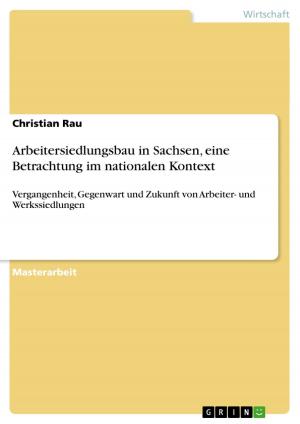 Cover of the book Arbeitersiedlungsbau in Sachsen, eine Betrachtung im nationalen Kontext by Annemarie Kusch