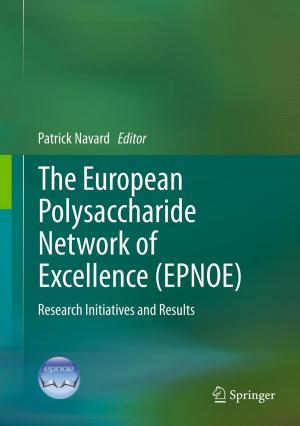 Cover of the book The European Polysaccharide Network of Excellence (EPNOE) by Mahendra Sahai, Edda Gössinger, Marta Luzhetska, Johannes Härle, Sajeli A. Begum, Anil B. Ray