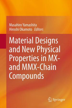 Cover of the book Material Designs and New Physical Properties in MX- and MMX-Chain Compounds by G. S. Gupta, Anita Gupta, Rajesh K. Gupta
