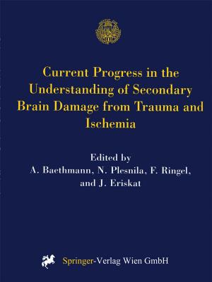 Cover of the book Current Progress in the Understanding of Secondary Brain Damage from Trauma and Ischemia by Ines Mader, Patrizia R. Fürst-Weger, Robert M. Mader, Elisabeth Nogler-Semenitz, Sabine Wassertheurer