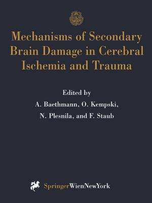 Cover of the book Mechanisms of Secondary Brain Damage in Cerebral Ischemia and Trauma by Andreas Goedecke
