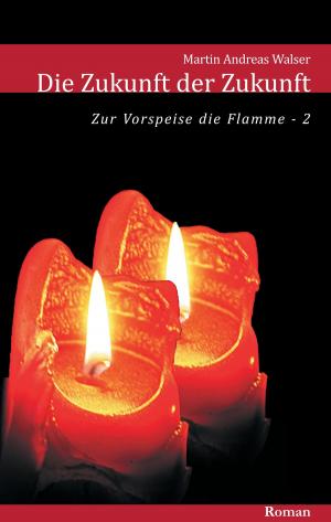 bigCover of the book Die Zukunft der Zukunft: Zum Auftakt die Flamme (Teil 2) by 