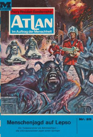 Cover of the book Atlan 25: Menschenjagd auf Lepso by Uwe Anton
