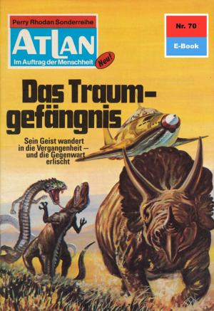 Cover of the book Atlan 70: Das Traumgefängnis by Robert Corvus