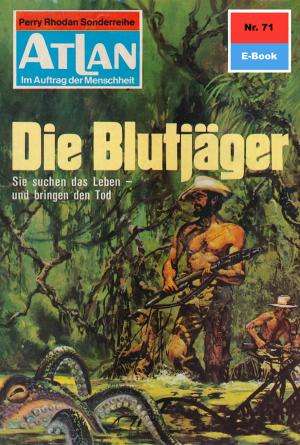 Cover of the book Atlan 71: Die Blutjäger by Michael Marcus Thurner