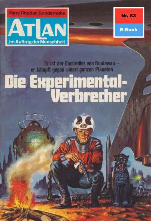 Cover of the book Atlan 83: Die Experimentalverbrechen by H.G. Ewers, Hans Kneifel, Kurt Mahr, William Voltz, Ernst Vlcek